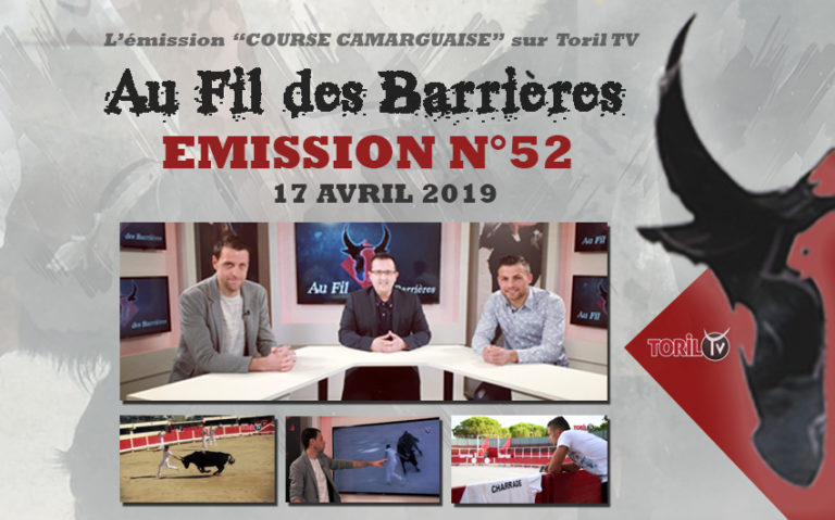 AU FIL DES BARRIERES – Emission n°52 – 17 avril 2019 – Le Magazine de la Course Camarguaise
