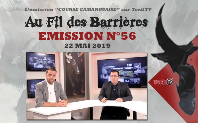 AU FIL DES BARRIERES – Emission n°56 – 22 Mai 2019 – Le Magazine de la Course Camarguaise