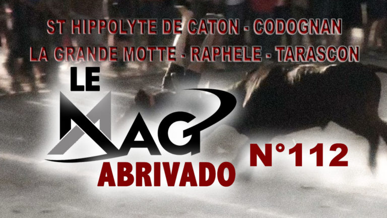 Le Mag Abrivado n°112 – St Hippolyte de Caton, Codognan, Tarascon, Raphele et La Grande Motte