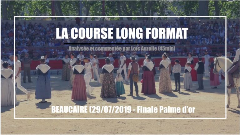 LA COURSE LONG FORMAT (Analysée et Commentée) – BEAUCAIRE (29/07/2019) – Finale Palme d’or