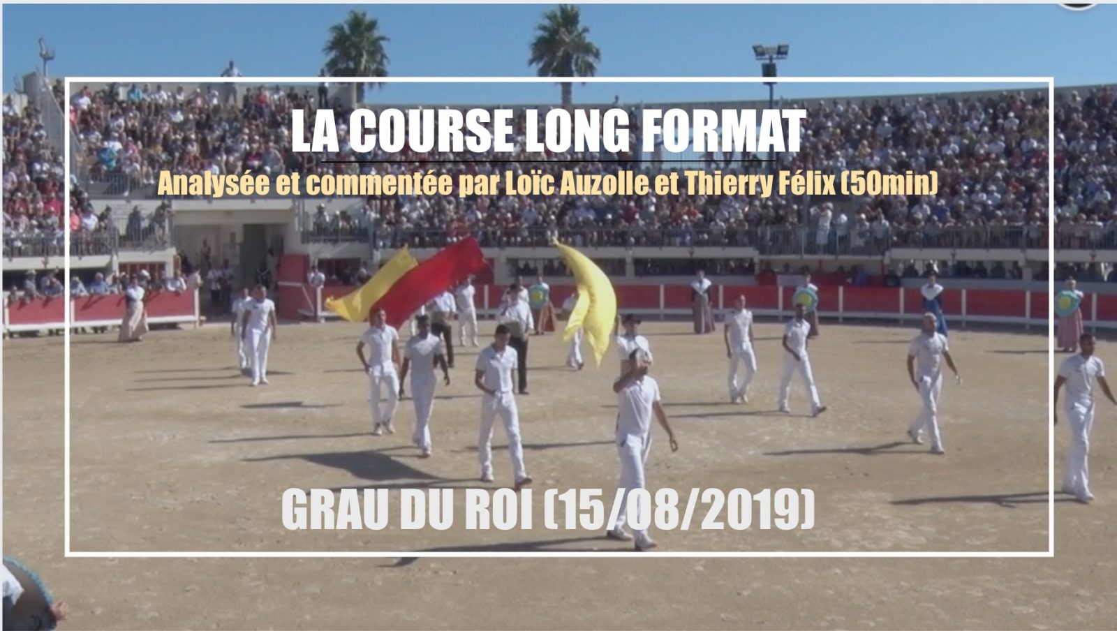 LA COURSE LONG FORMAT (50min) – Grau du Roi (15/08/2019) – Analysée et commentée par Loïc Auzolle et Thierry Félix